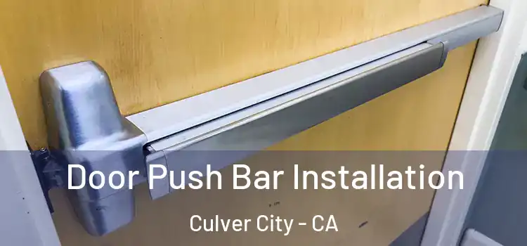 Door Push Bar Installation Culver City - CA