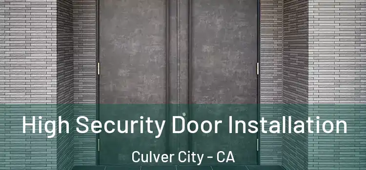 High Security Door Installation Culver City - CA